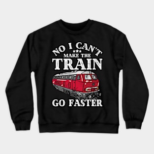 No I Can't Make The Train Go Faster Conductor Railroad Lover Crewneck Sweatshirt